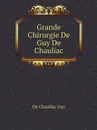 Grande Chirurgie De Guy De Chauliac - De Chauliac Guy