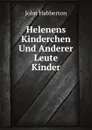 Helenens Kinderchen Und Anderer Leute Kinder - Habberton John, Elisabeth Loos