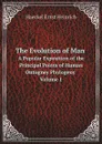 The Evolution of Man. A Popular Exposition of the Principal Points of Human Ontogney Phylogeny Volume 1 - Haeckel Ernst Heinrich