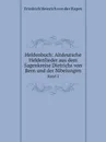 Heldenbuch: Altdeutsche Heldenlieder aus dem Sagenkreise Dietrichs von Bern und der Nibelungen. Band 2 - Friedrich Heinrich von der Hagen