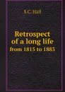 Retrospect of a long life. from 1815 to 1883 - S.C. Hall