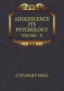 ADOLESCENCE ITS PSYCHOLOGY. VOLUME - II - G.S. Hall