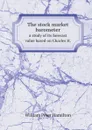 The stock market barometer. a study of its forecast value based on Charles H. - William Peter Hamilton