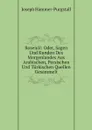 Rosenol: Oder, Sagen Und Kunden Des Morgenlandes Aus Arabischen, Persischen Und Turkischen Quellen Gesammelt - Hammer-Purgstall Joseph