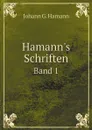 Hamann.s Schriften. Band 1 - Johann G. Hamann