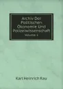 Archiv Der Politischen Okonomie Und Polizeiwissenschaft. Volume 1 - Karl Heinrich Rau