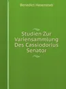 Studien Zur Variensammlung Des Cassiodorius Senator - Benedict Hasenstab