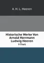 Historische Werke Von Arnold Herrmann Ludwig Heeren. 9 Theil - A.H. L. Heeren