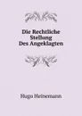 Die Rechtliche Stellung Des Angeklagten - Hugo Heinemann