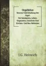 Orgellehre. Structur Und Erhaltung Der Orgel: Fur Seminarien, Lehrer, Organisten, Geistliche Und Kirchen- Und Bau-Behorden - J.G. Heinrich