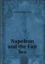 Napoleon and the Fair Sex - William Heinemann