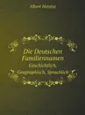 Die Deutschen Familiennamen. Geschichtlich, Geographisch, Sprachlich - Albert Heintze