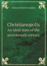 Christianopolis. An ideal state of the seventeenth century - Johann Valentin Andreä