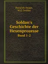 Soldan.s Geschichte der Hexenprozesse. Band 1-2 - Heinrich Heppe, W.G. Soldan