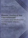 Photius, Patriarch Von Constantinopel. Sein Leben, Seine Schriften Und Das Griechische Schisma. Volume 1 - J.A. Hergenröther