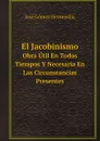 El Jacobinismo. Obra Util En Todos Tiempos Y Necesaria En Las Circunstancias Presentes - José Gómez Hermosilla