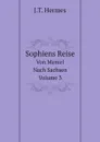 Sophiens Reise. Von Memel Nach Sachsen, Volume 3 - J.T. Hermes