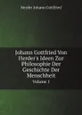 Johann Gottfried Von Herder.s Ideen Zur Philosophie Der Geschichte Der Menschheit. Volume 1 - Herder Johann Gottfried