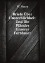 Briefe Uber Unsterblichkeit Und Die Pfander Unserer Fortdauer - W. Hesse