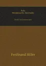 Felix Mendelssohn-Bartholdy. Briefe Und Erinnerungen - Ferdinand Hiller