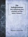 Die Indogermanen. Ihre verbreitung, ihre urheimat und ihre kultur. Volume 2 - Herman Alfred Hirt