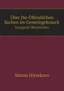 Uber Die Offentlichen Sachen Im Gemeingebrauch. Inaugural-Dissertation - Simon Hirsekorn