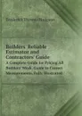 Builders. Reliable Estimator and Contractors. Guide. A Complete Guide for Pricing All Builders. Work. Guide to Correct Measurements. Fully Illustrated - Frederick Thomas Hodgson