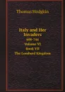 Italy and Her Invaders. 600-744. Volume VI. Book VII. The Lombard Kingdom - Thomas Hodgkin