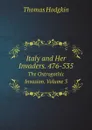 Italy and Her Invaders. 476-535. The Ostrogothic Invasion. Volume 3 - Thomas Hodgkin