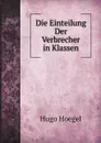 Die Einteilung Der Verbrecher in Klassen - Hugo Hoegel