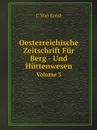 Oesterreichische Zeitschrift Fur Berg- Und Huttenwesen. Volume 3 - C. von Ernst