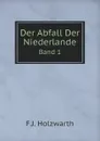 Der Abfall Der Niederlande. Band 1 - F.J. Holzwarth