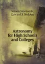 Astronomy for High Schools and Colleges - Simon Newcomb, Edward S. Holden
