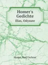 Homer.s Gedichte. Ilias, Odyssee - Homer, Karl Uschner