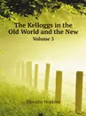 The Kelloggs in the Old World and the New. Volume 3 - Timothy Hopkins