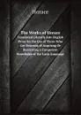 The Works of Horace. Translated Literally Into English Prose for the Use of Those Who Are Desirous of Acquiring Or Recovering a Competent Knowledge of the Latin Language - Horace Horace