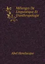 Melanges De Linguistique Et D.anthropologie - Abel Hovelacque