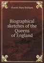 Biographical sketches of the Queens of England - Howitt Mary Botham