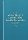 Victor Hugo.s Sammtliche Poetische Werke. Volume 1 - V. Hugo