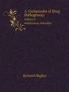 A Cyclopaedia of Drug Pathogenesy. Volume 3. Iodoformum-Sabadilla - Richard Hughes