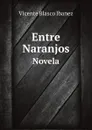 Entre Naranjos. Novela - Vicente Blasco Ibanez