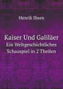 Kaiser Und Galilaer. Ein Weltgeschichtliches Schauspiel in 2 Theilen - Henrik Ibsen