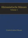 Kleinasiatische Munzen. Volume 1 - Friedrich Imhoof-Blumer