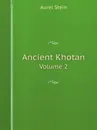 Ancient Khotan. Volume 2 - Aurel Stein