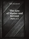 The Law of Master and Servant. Parts 1-2 - John Macdonell