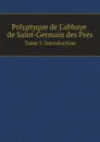 Polyptyque de L.abbaye de Saint-Germain des Pres (French Edition). Tome I: Introduction - Auguste Longnon