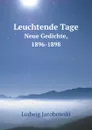 Leuchtende Tage. Neue Gedichte, 1896-1898 - Ludwig Jacobowski