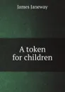 A token for children - James Janeway