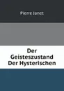 Der Geisteszustand Der Hysterischen - Pierre Janet