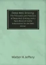 Deep Well Drilling: The Principles and Practices of Deep Well Drilling, and a Hand Book of Useful Information for the Well Driller - Walter Henry Jeffery